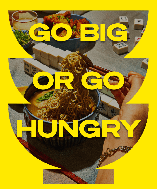 Go big or go hungry