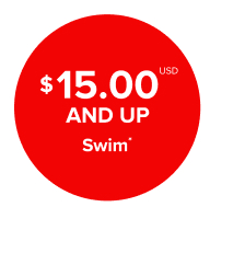 $15.00USD And Up Swim*