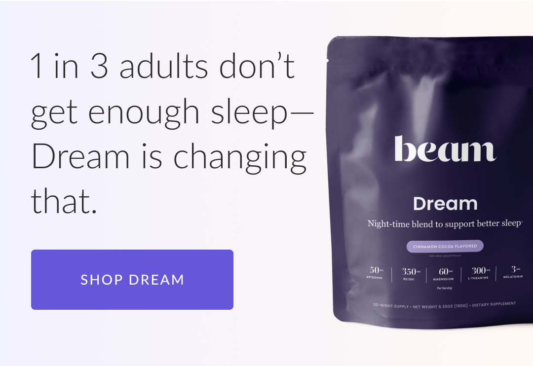 1 in 3 adults don’t get enough sleep— Dream is changing that. shop dream