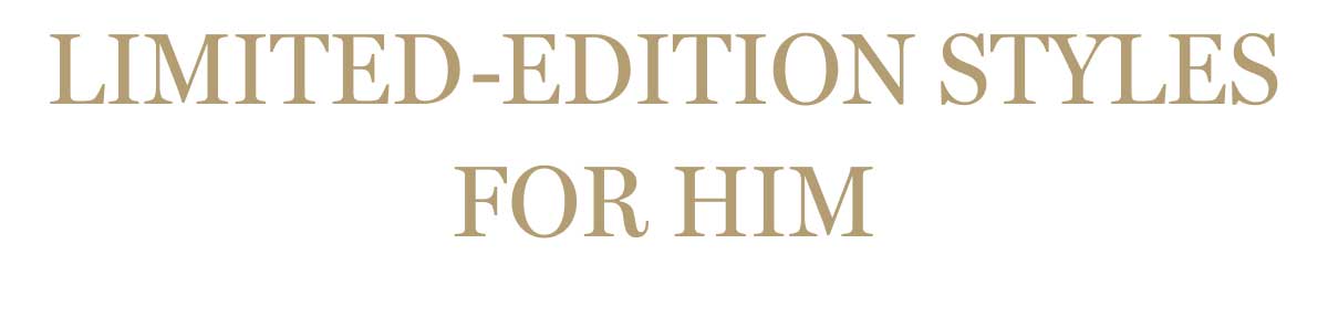 Limited-Edition Styles For Him