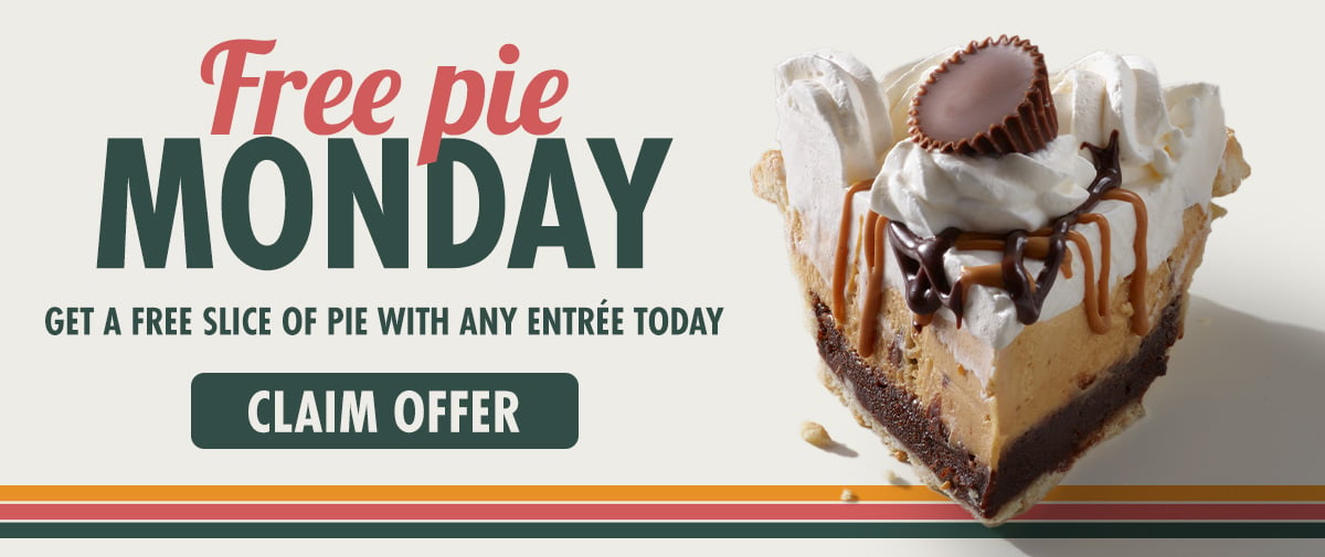 Free pie monday with any entree purchase 