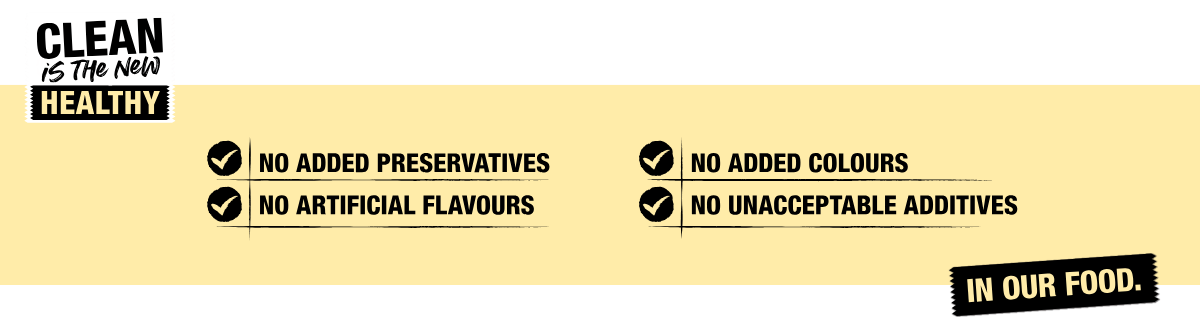 GYG's food is 100% CLEAN! Meaning that there are no added, preservatives, no artificial flavours, no added colours, no unacceptable additives in our food!