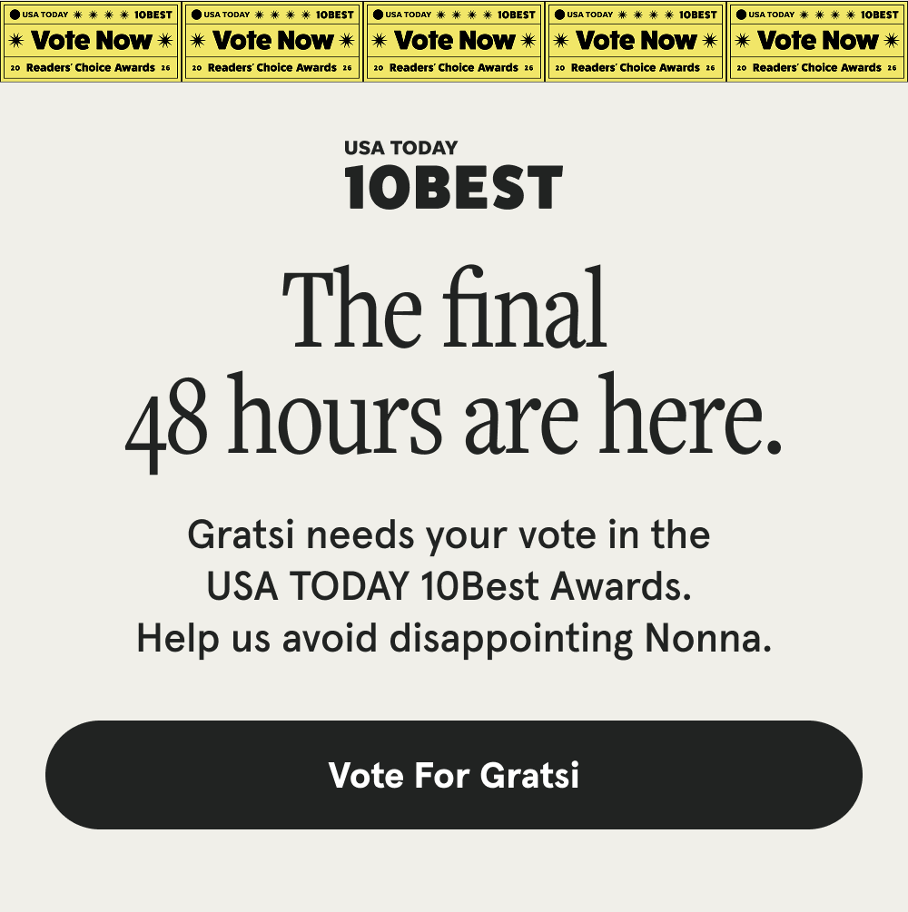 The final 48 hours are here. Gratsi needs your vote in the  USA TODAY 10Best Awards. Help us avoid disappointing Nonna. [VOTE FOR GRATSI]