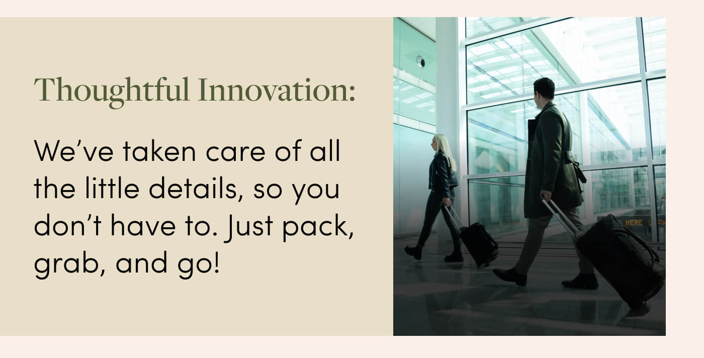 Thoughtful Innovation: We’ve taken care of all the little details, so you don’t have to. Just pack, grab, and go!