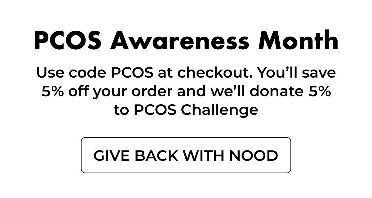 PCOS Awareness Month. Save 5%, Give 5%. Nood Gives Back.