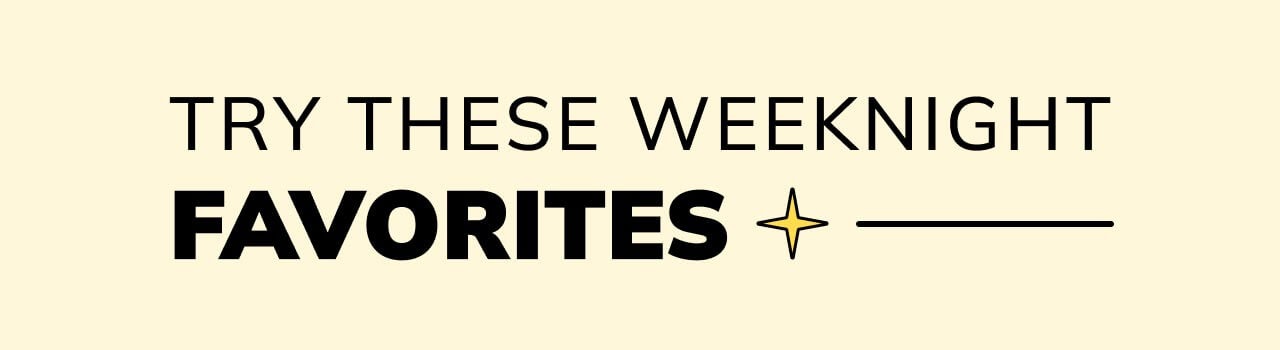 Try These Weeknight Favorites