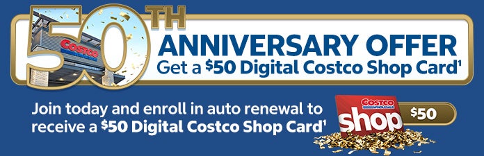 50th anniversary offer get a $50 digital costco shop card, join today and enroll in auto renewal to receive a $50 digital costco shop card