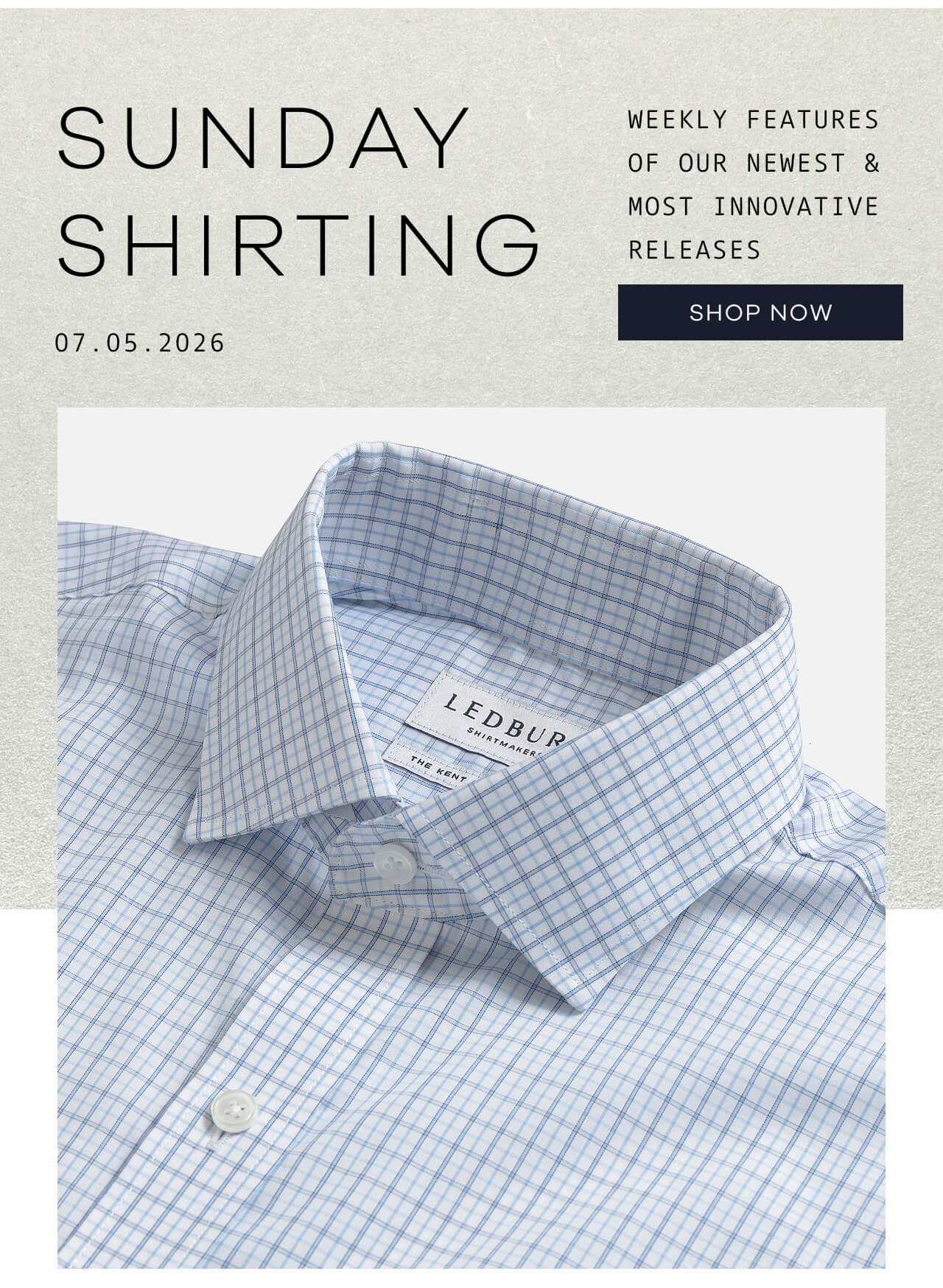 SUNDAY SHIRTING | Weekly Features of Our Newest & Most Innovative Releases | 07.05.2026 | SHOP NOW !
