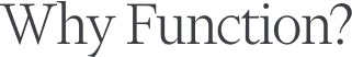 Why Function?
