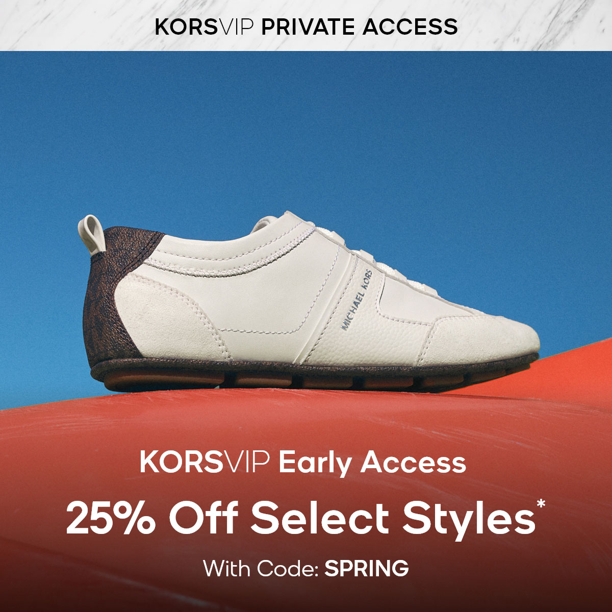 KORSVIP PRIVATE ACCESS KORSVIP Early Access 25% Off Select Styles* With Code: SPRING