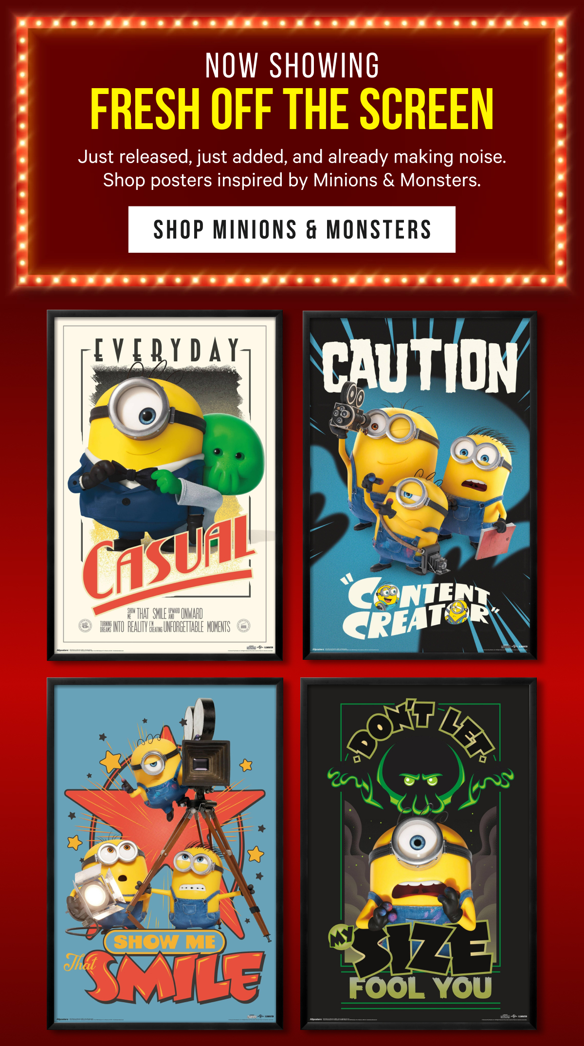 Fresh Off the Screen: Just released, just added, and already making noise. Shop posters inspired by Minions & Monsters. 