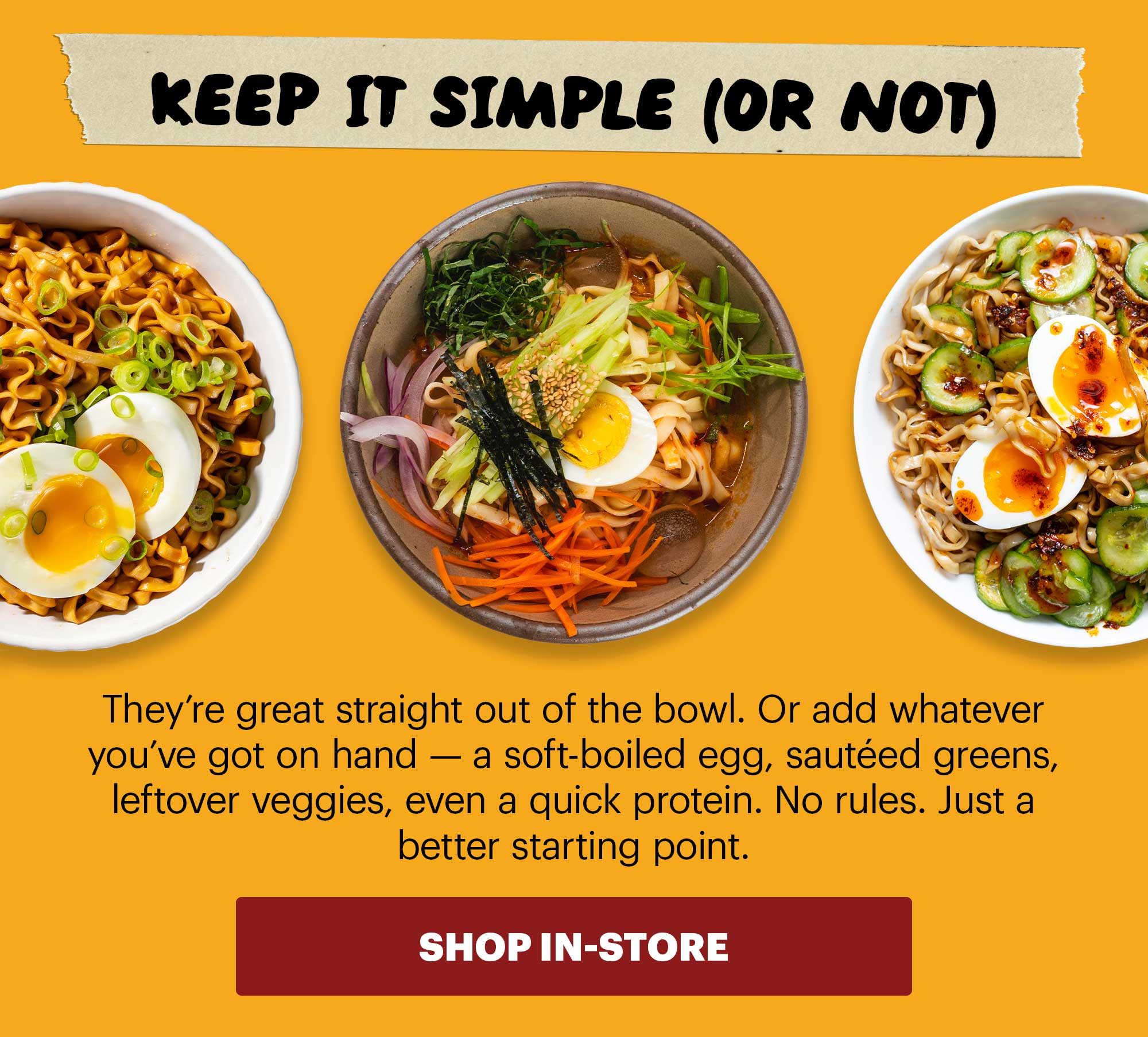 Header: NOW IN SPROUTS: NOODLE SINGLES Sub-header: Our noodles just got easier to grab. You can now find Momofuku Noodle Singles at Sprouts nationwide — same restaurant-quality noodles, now in single packs. Perfect for a quick lunch, an easy dinner, or whenever you need something fast that still hits. CTA: SHOP IN-STORE