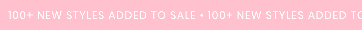 100+ NEW STYLES ADDED TO SALE