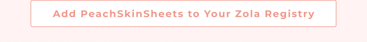 Add PeachSkinSheets to Your Zola Registry