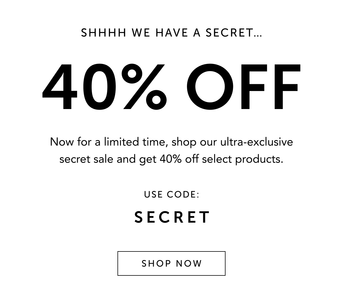 VIP Exclusive, 40% off select products with code SECRET