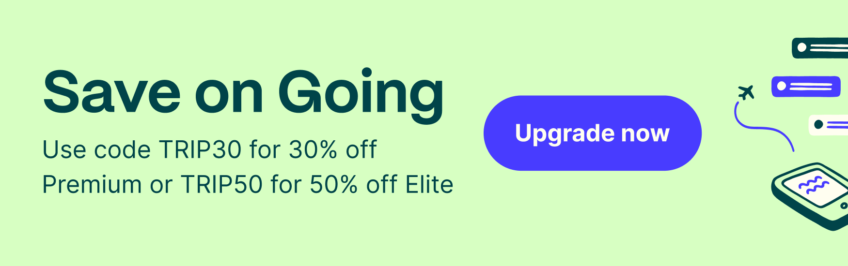 Save on travel with Premium or Elite. 30% off Going
