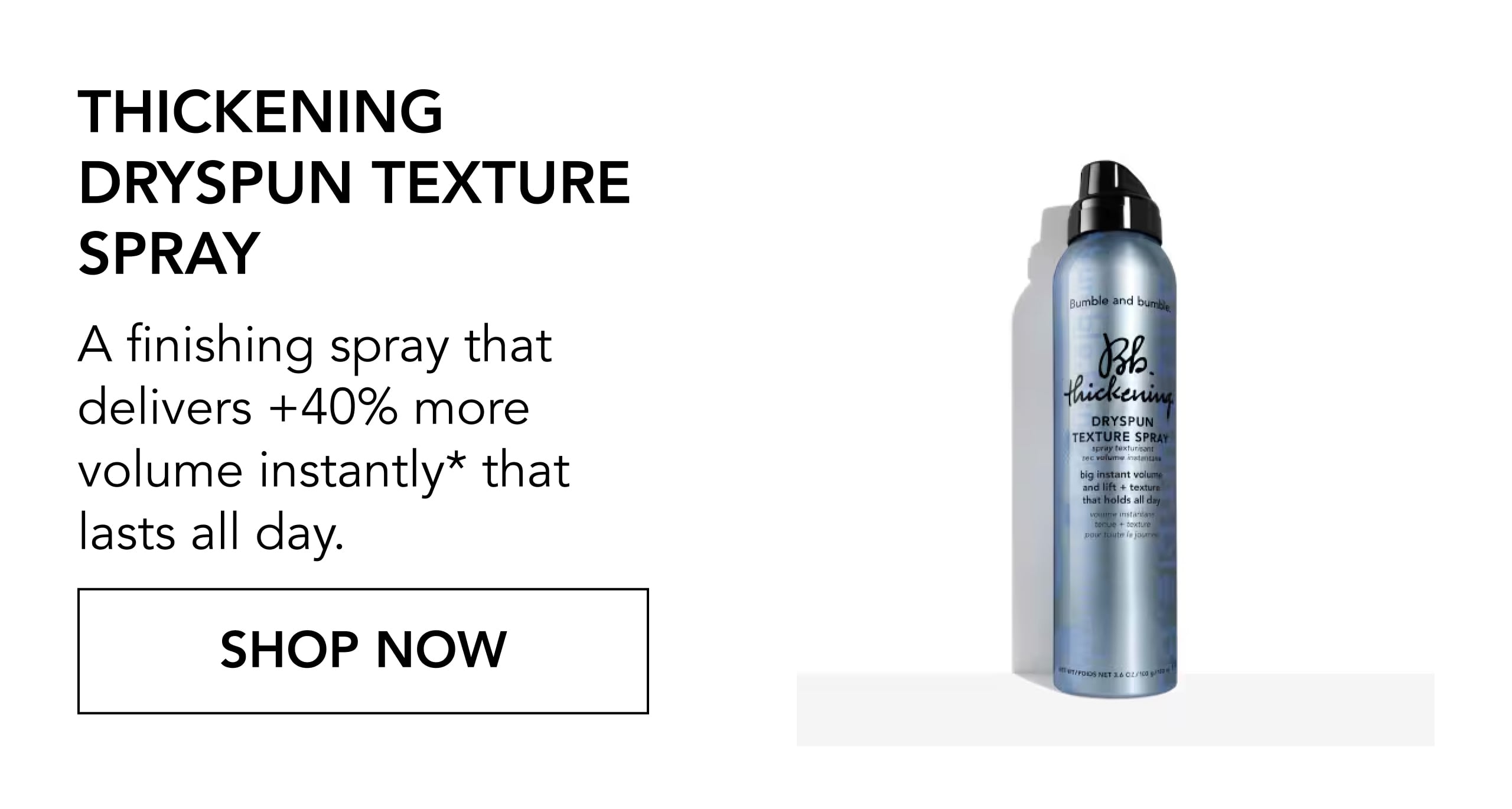 Thickening Dryspun Texture Spray | A finishing spray that delivers +40% more volume instantly* that lasts all day. | SHOP NOW