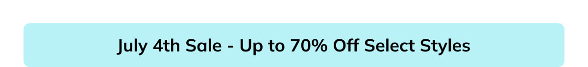 July 4th sale - Up to 70% off select styles