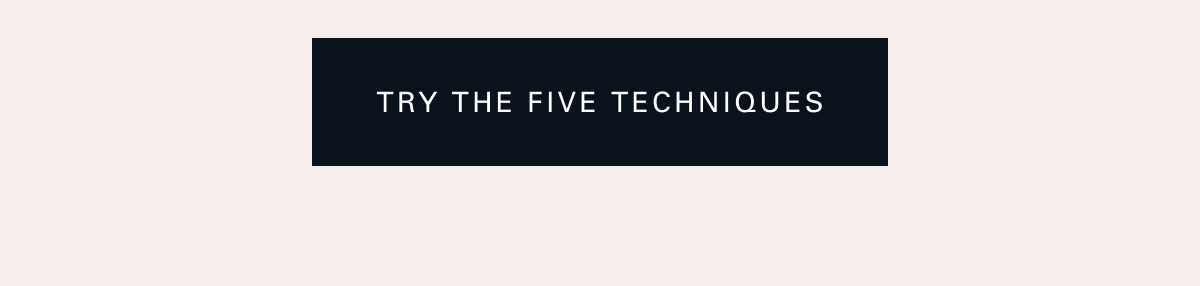 Try the Five Techniques 