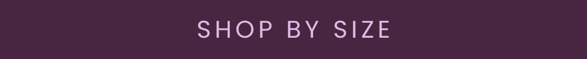 SHOP BY SIZE