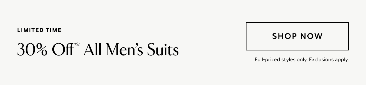 Limited time. 30% off* all men's suits.