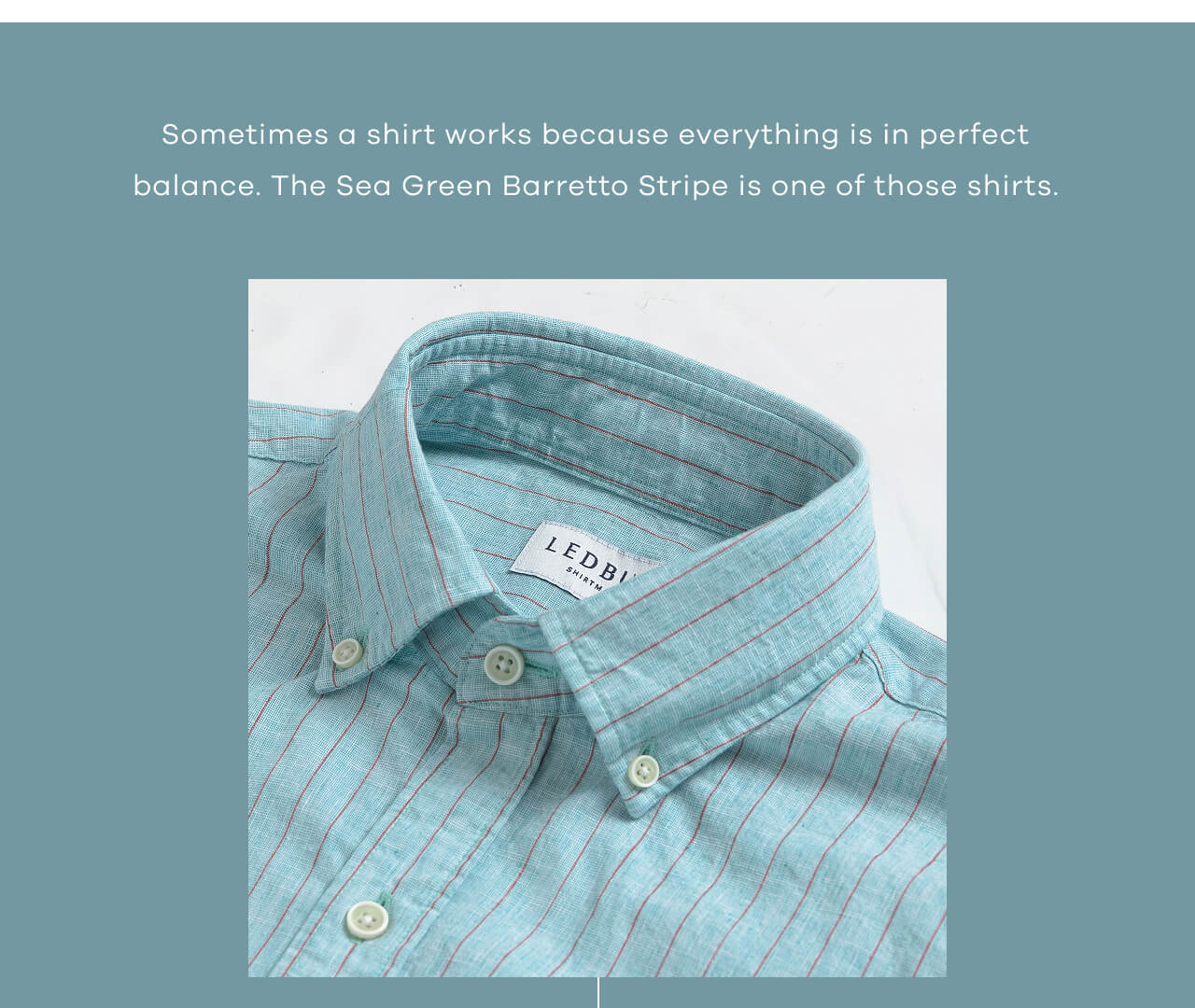 Sometimes A Shirt Works Because Everything Is In Perfect Balance. The Sea Green Barretto Stripe Is One Of Those Shirts.