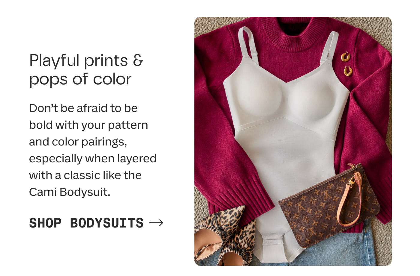 Playful prints & pops of color | Don’t be afraid to be bold with your pattern and color pairings, especially when layered with a classic like the Cami Bodysuit. | SHOP BODYSUITS