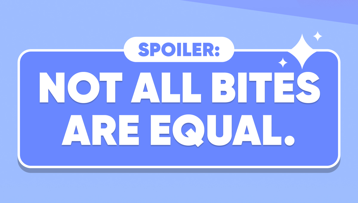 Spoiler: Not all bites are equal