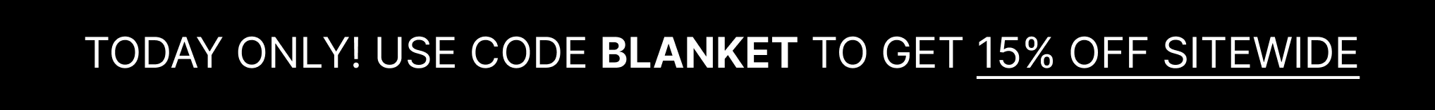 TODAY ONLY! Use code BLANKET to get 15% OFF SITEWIDE