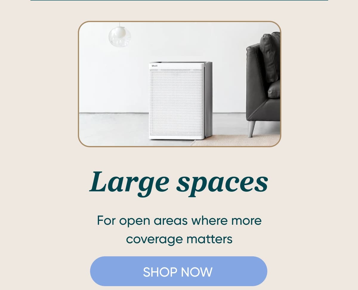 Larger spaces  For open areas where more coverage matters