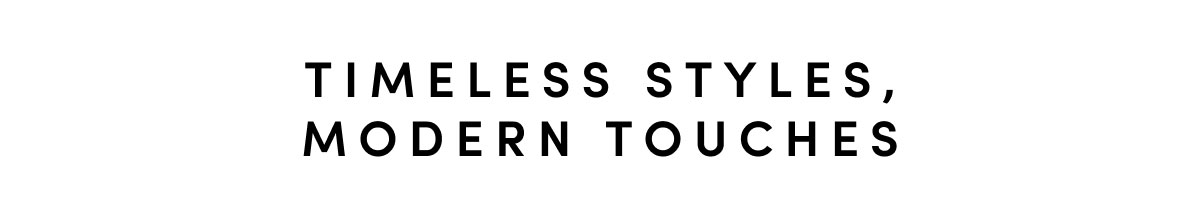 Timeless Styles, Modern Touches