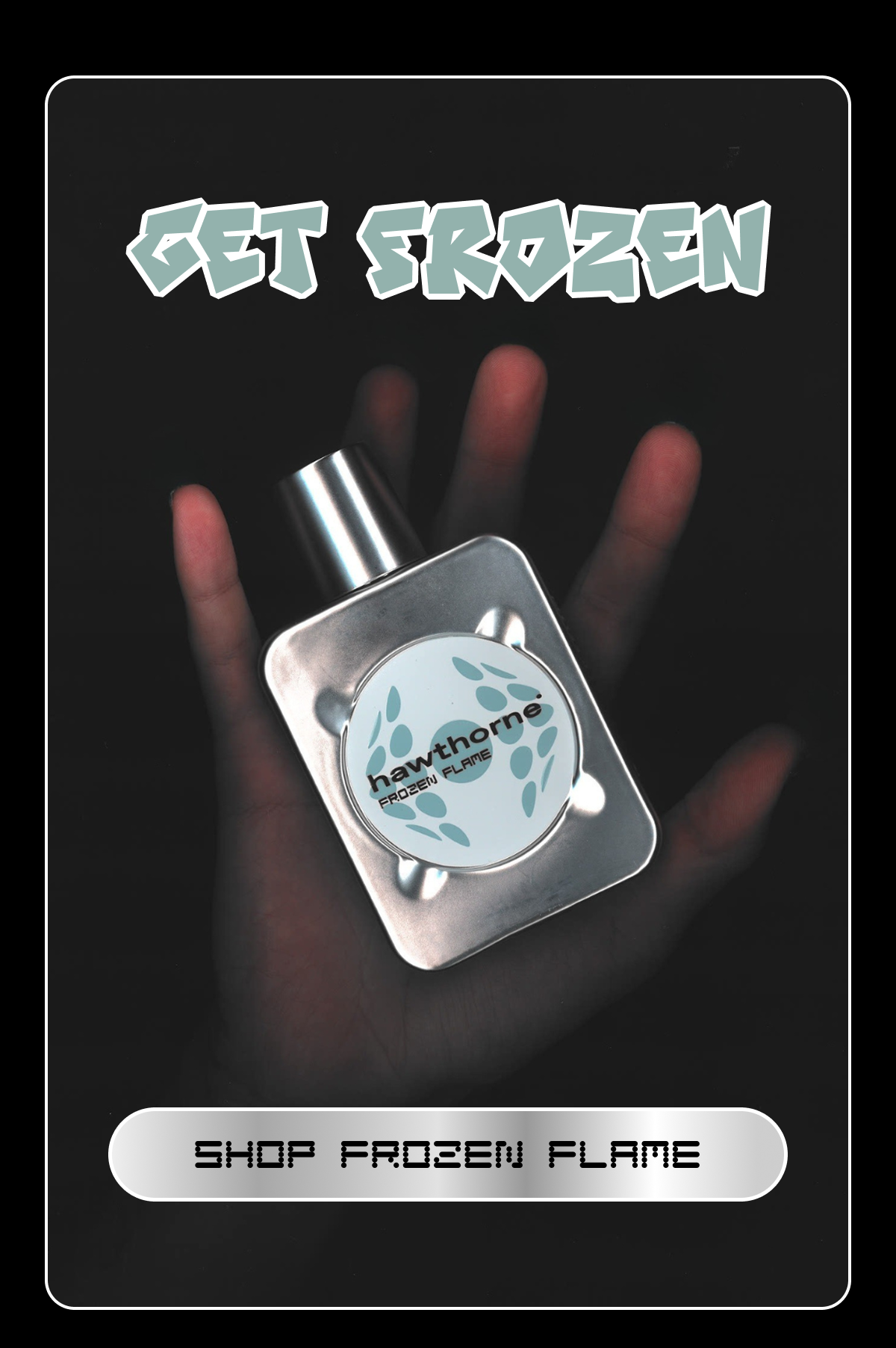 GET FROZEN | SHOP FROZEN FLAME