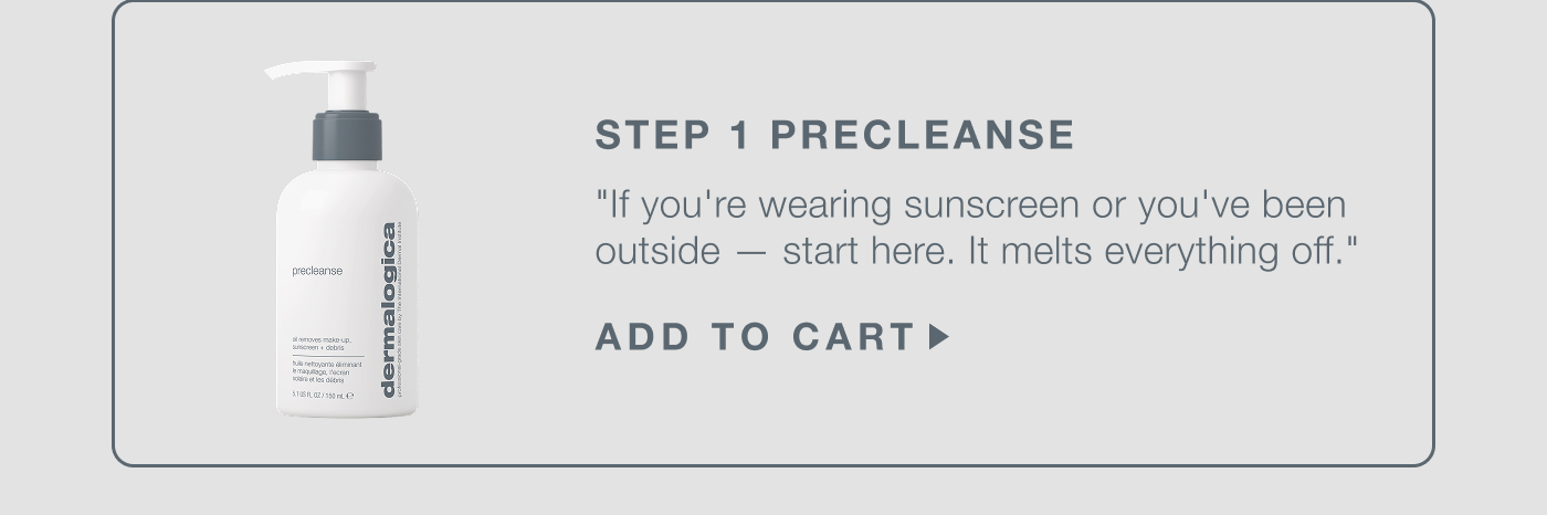 step 1 precleanse | "if you're wearing sunscreen or you've been outside — start here. it melts everything off before your cleanser can do its job."​  ADD TO CART