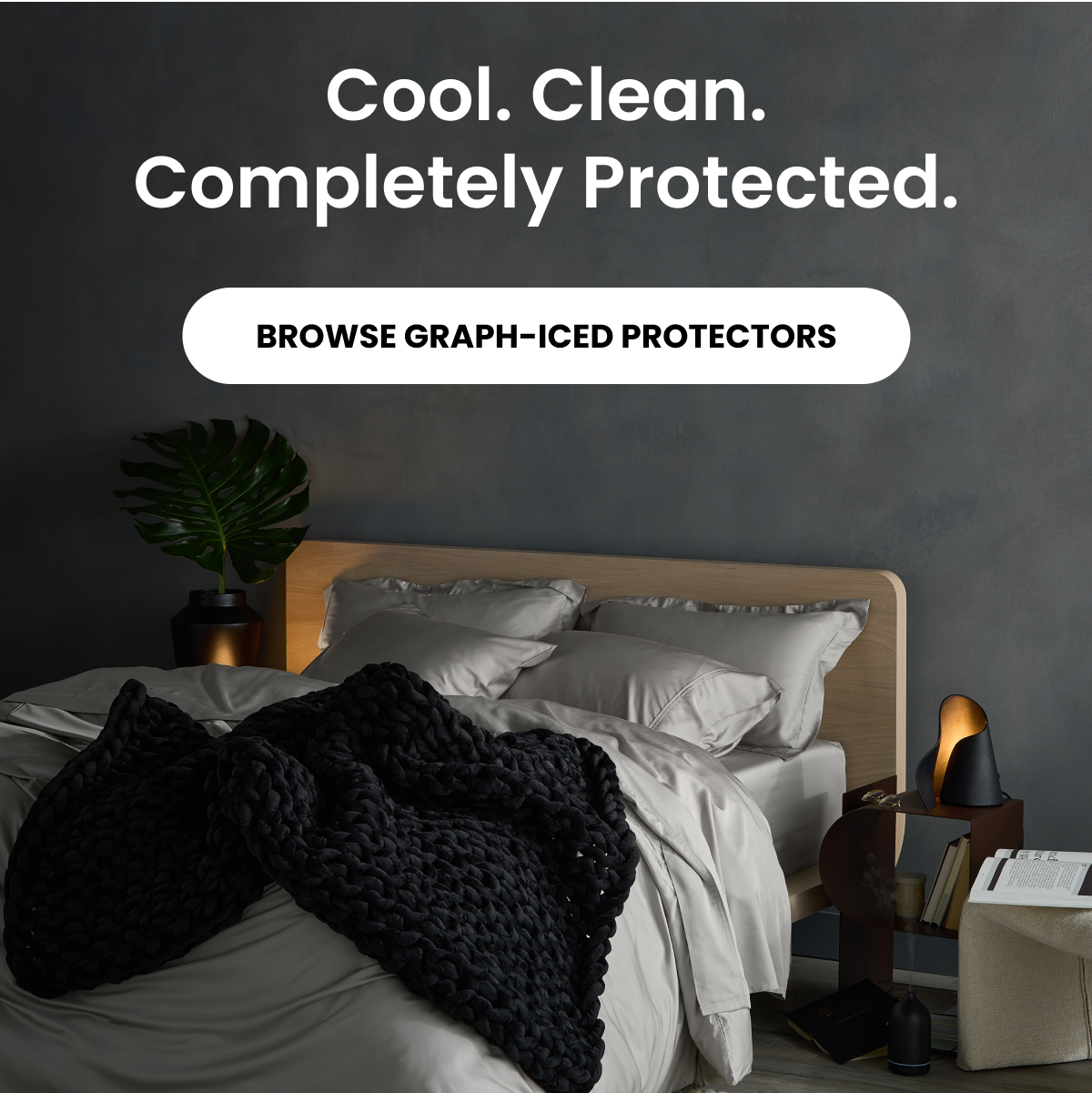 Cool. Clean. Completely Protected. BROWSE GRAPH-ICED PROTECTORS