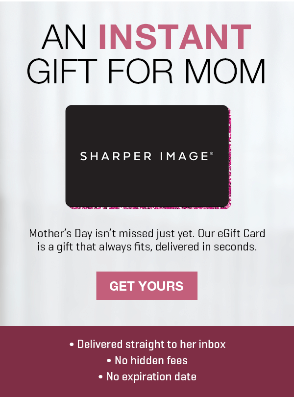 Get an instant gift for mom! Our eGift Card is delivered straight to her inbox.