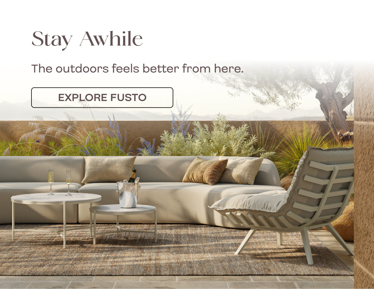 Stay Awhile  The outdoors feels better from here.   EXPLORE FUSTO