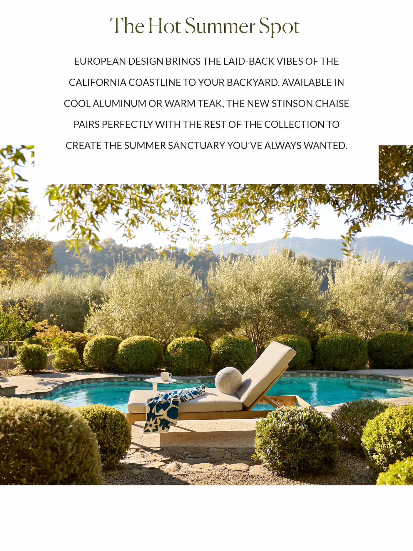 The Hot Summer Spot. European design brings the laid-back vibes of the California coastline to your backyard.