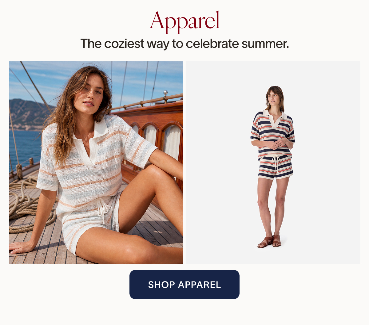 Apparel. The coziest way to celebrate summer. SHOP APPAREL
