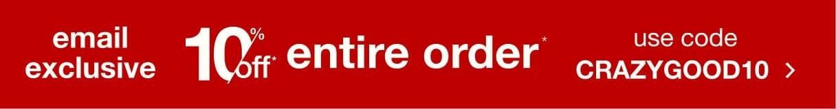 Email Exclusive: 10% off Your Order