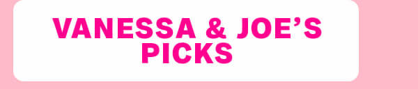 Vanessa & Joe's Picks