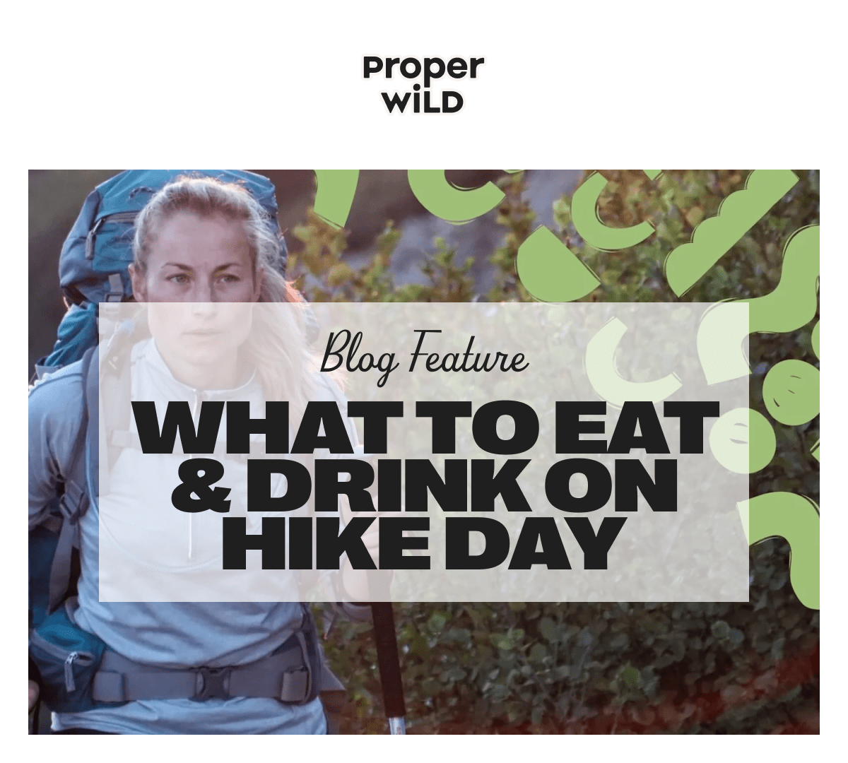 proper wild - blog feature - what to eat & drink on hike day