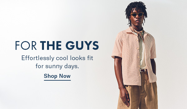 For the guys: Effortlessly cool looks fit for sunny days.