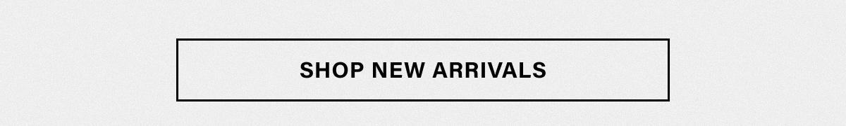 SHOP NEW ARRIVALS