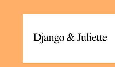 DJANGO & JULIETTE
