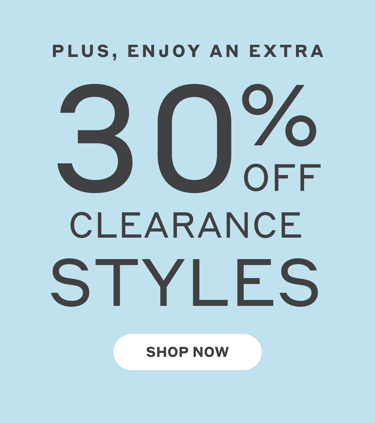 Plus, Enjoy An Extra 30% Off Clearance Styles - Shop Now