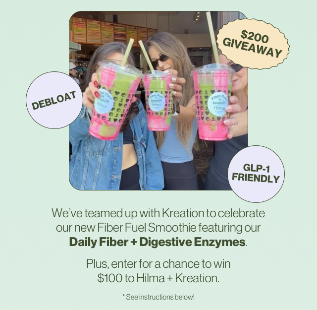 We’ve teamed up with Kreation to celebrate our new Fiber Fuel Smoothie featuring our Daily Fiber + Digestive Enzymes.  Plus, enter for a chance to win $100 to  Hilma + Kreation.* See instructions below! 