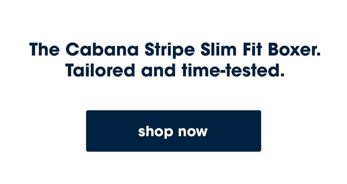 The Cabana Stripe Slim Fit Boxer. Tailored and time-tested.