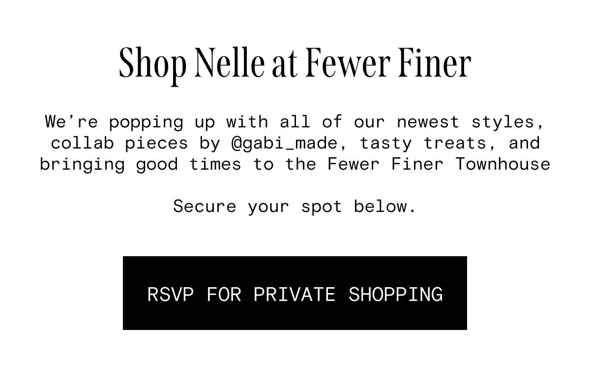 Shop Nelle at Fewer Finer Townhouse