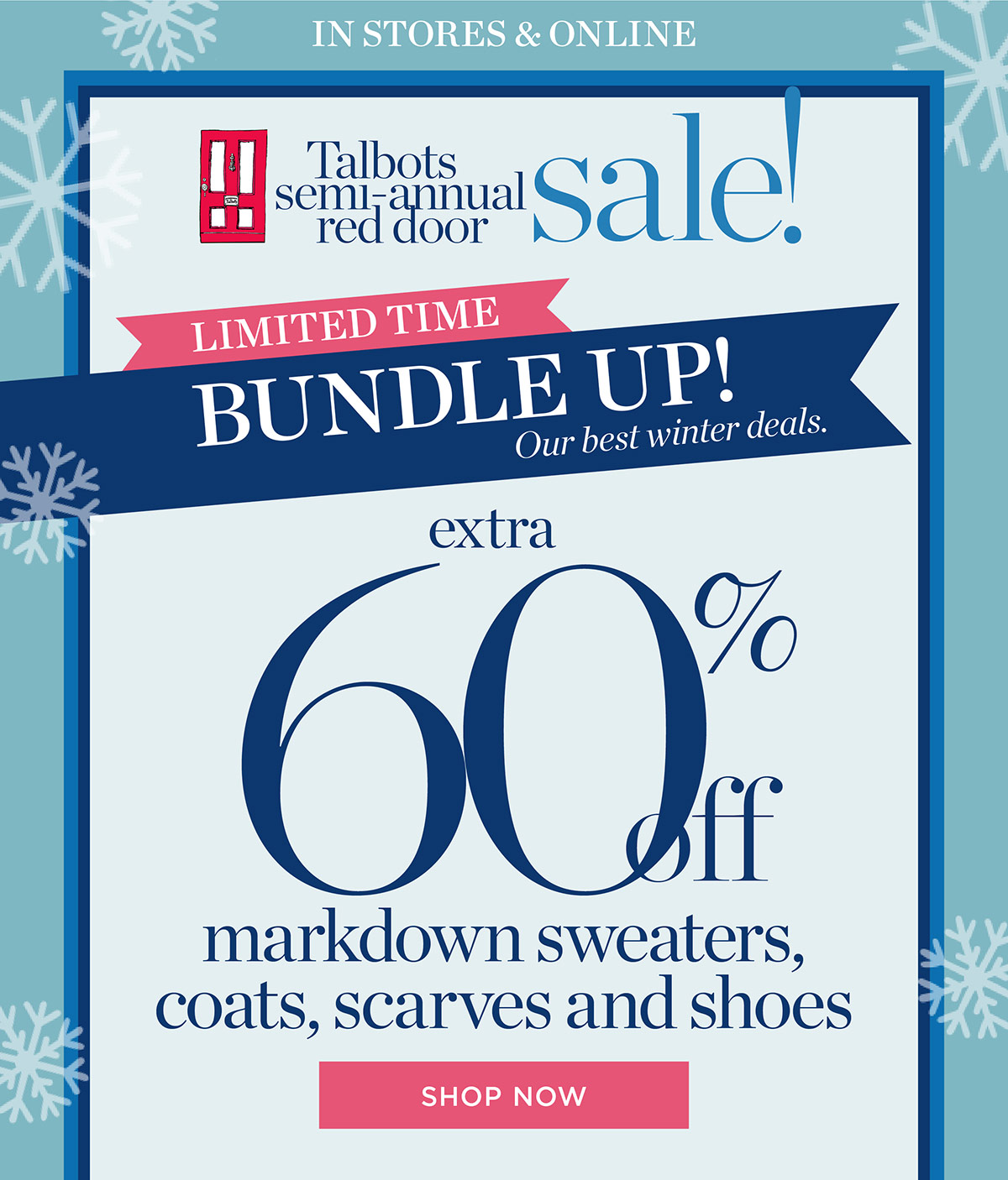 In Stores & Online Talbots Semi-Annual Red Door Sale! Extra 60% off markdown sweaters, coats, scarves and shoes | Shop Now