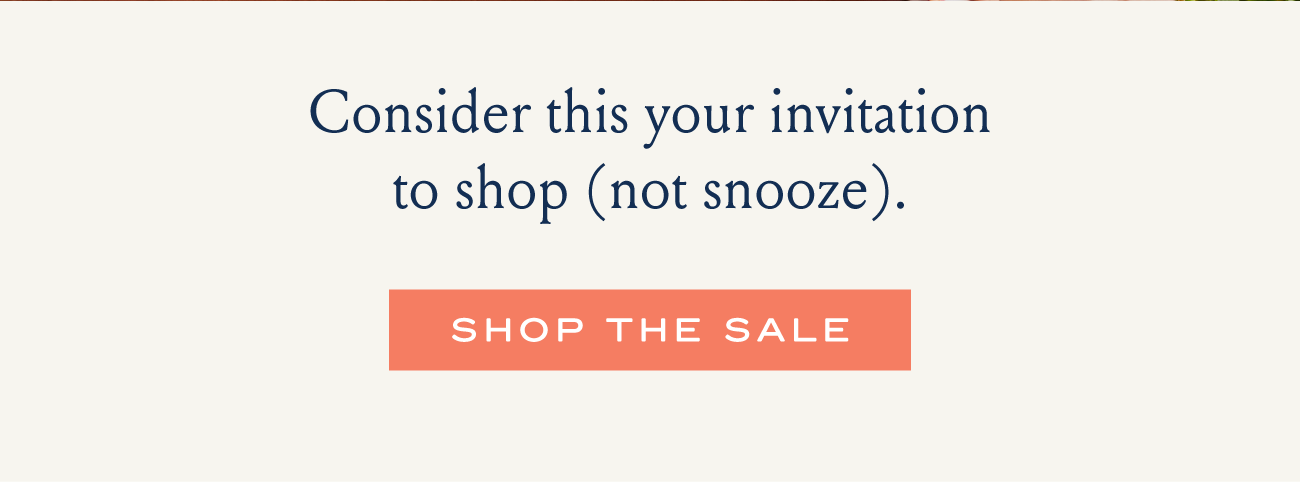 Consider this your invitation to shop (not snooze). I SHOP THE SALE